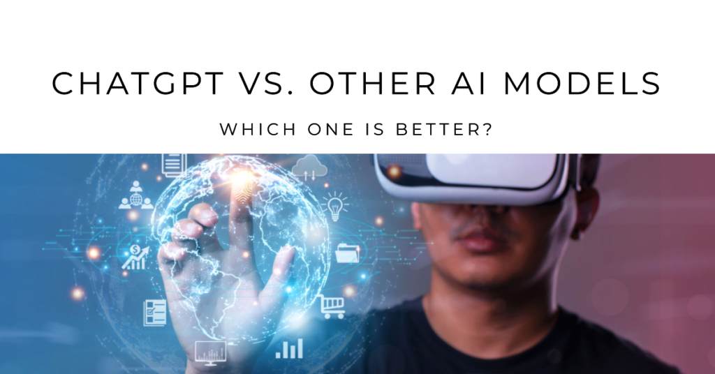 ChatGPT vs. Other AI Models: Which One Is Better?